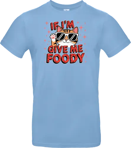 If I'm, give me foody