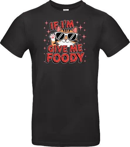 If I'm, give me foody