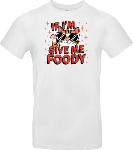 If I'm, give me foody