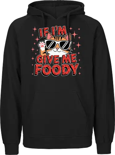 If I'm, give me foody