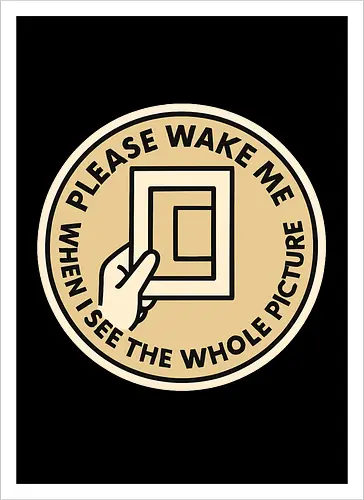 Please wake me when I see the whole picture