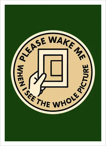 Please wake me when I see the whole picture