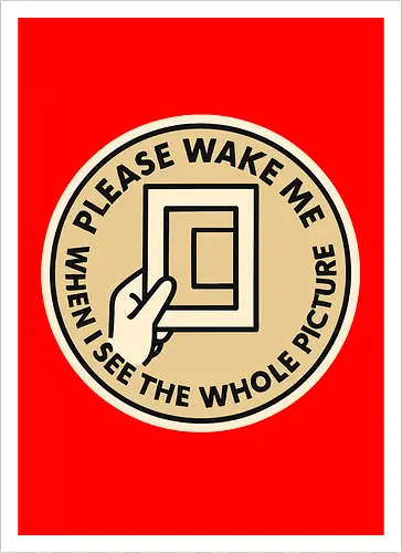 Please wake me when I see the whole picture