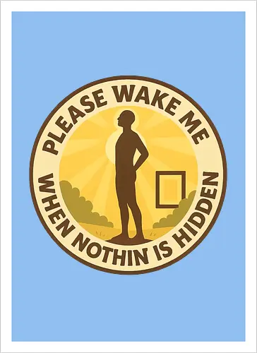 Please wake me when nothing is hidden