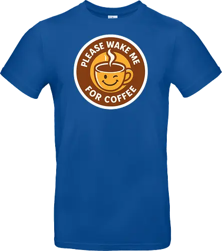 Please wake me for coffee