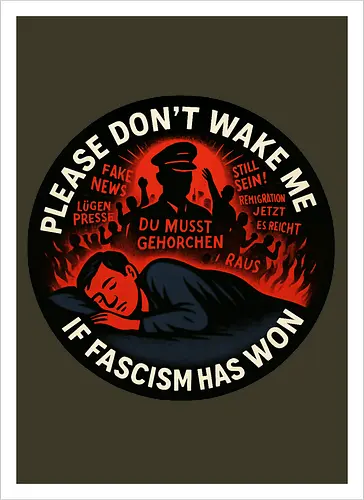 Please don’t wake me if fascism has won