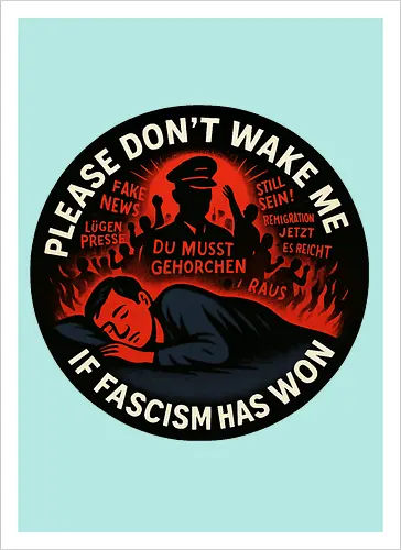 Please don’t wake me if fascism has won