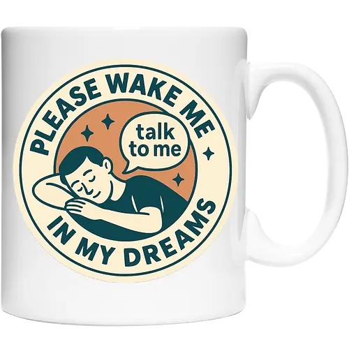 Please wake me in my dreams