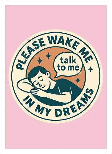 Please wake me in my dreams