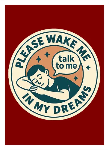 Please wake me in my dreams
