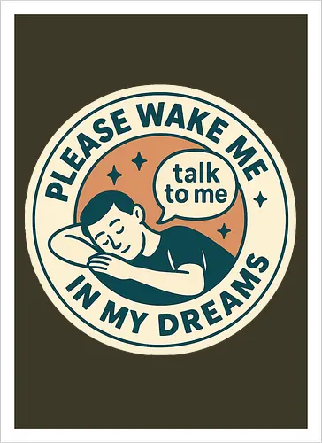Please wake me in my dreams