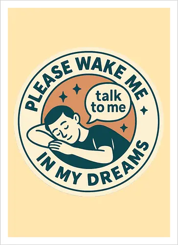 Please wake me in my dreams