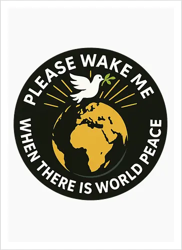 Please wake me when there is world peace