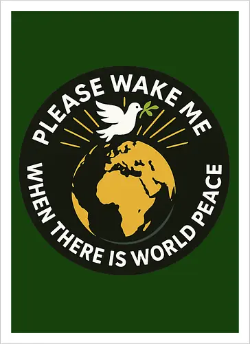 Please wake me when there is world peace