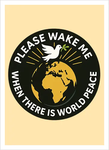 Please wake me when there is world peace