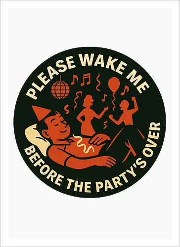 Please wake me before the party’s over