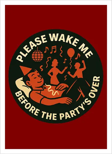 Please wake me before the party’s over