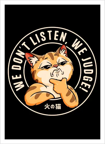 We Don't Listen, We Judge!