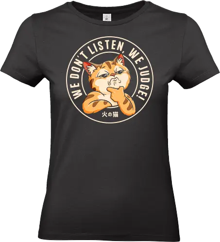 We Don't Listen, We Judge! - cat, animals, cat lovers, funny cat, dont judge, sarcasm, cute cat, tiktok, trend, meme, funny saying, humor, pet, cartoon, funny quote, viral, fyp, social media trend - Standard T-Shirt (Women)