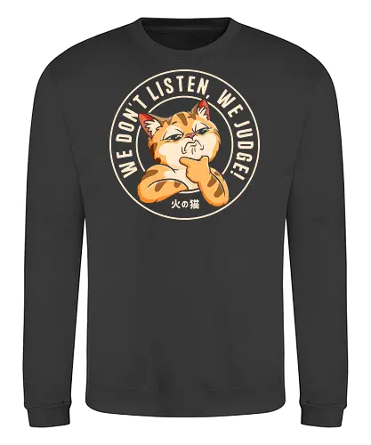 We Don't Listen, We Judge! - cat, animals, cat lovers, funny cat, dont judge, sarcasm, cute cat, tiktok, trend, meme, funny saying, humor, pet, cartoon, funny quote, viral, fyp, social media trend - Sweatshirt