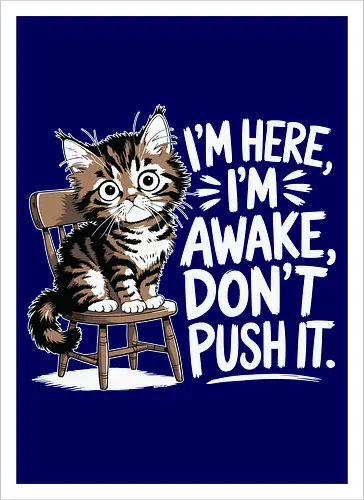 I'm here, I'm awake, don't push it