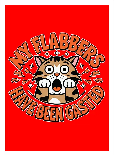 My Flabbers Have Been Gasted