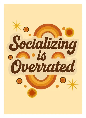 Socializing is Overrated