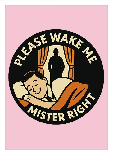Please wake me, Mister Right