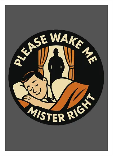 Please wake me, Mister Right