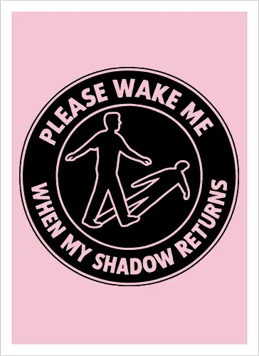 Please wake me when my shadow returns