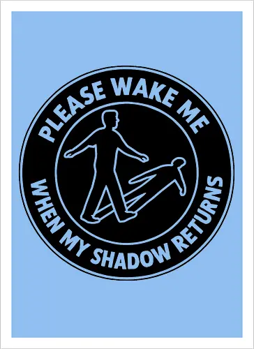 Please wake me when my shadow returns