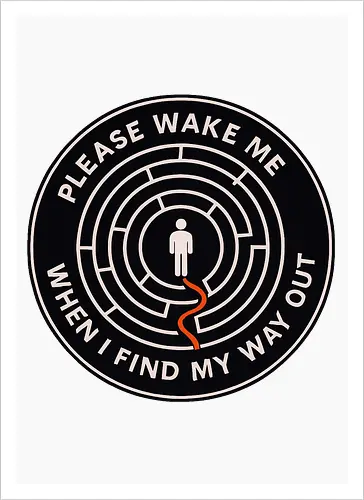 Please wake me when I find my way out