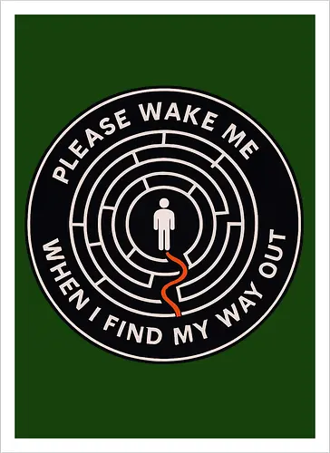 Please wake me when I find my way out