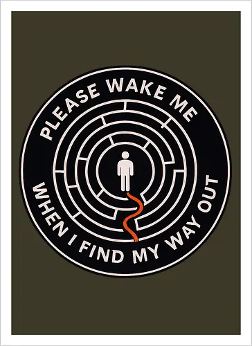 Please wake me when I find my way out