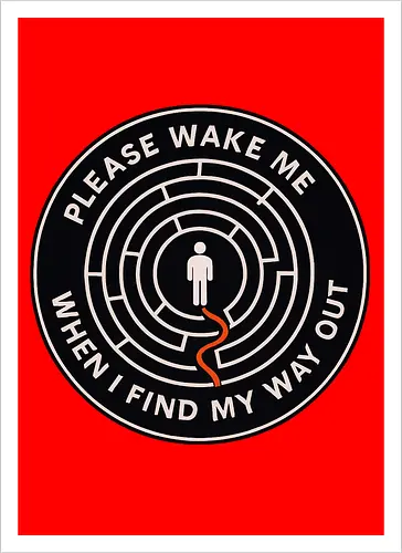 Please wake me when I find my way out