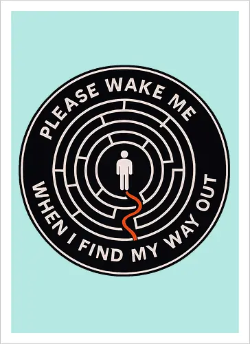 Please wake me when I find my way out
