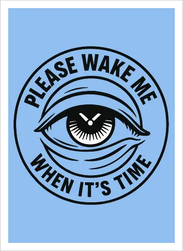 Please wake me when it’s time