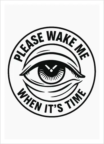 Please wake me when it’s time