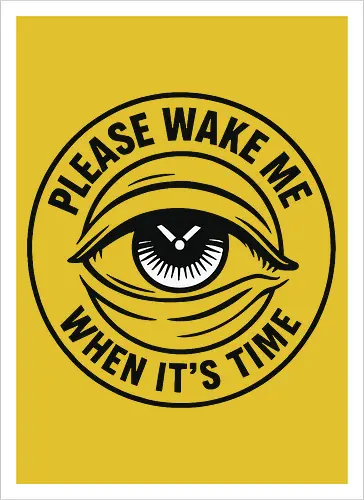 Please wake me when it’s time