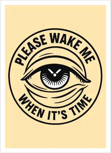 Please wake me when it’s time