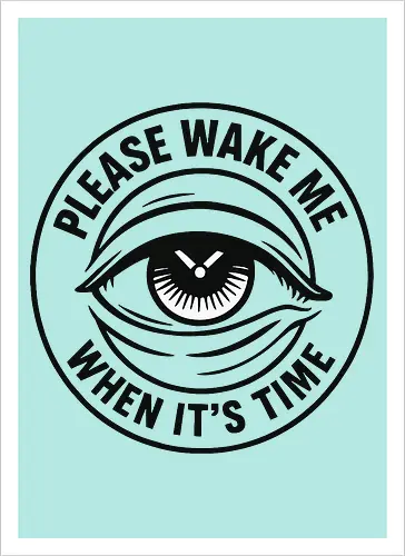Please wake me when it’s time