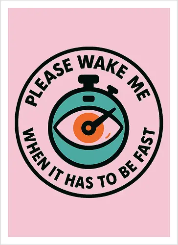 Please wake me when it has to be fast