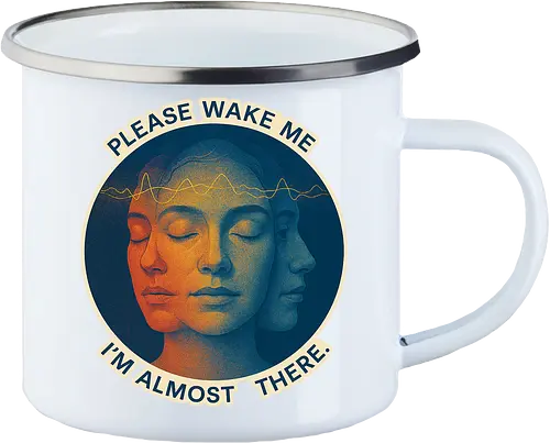 Please wake me. I’m almost there.