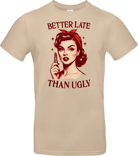 Better Late Than Ugly