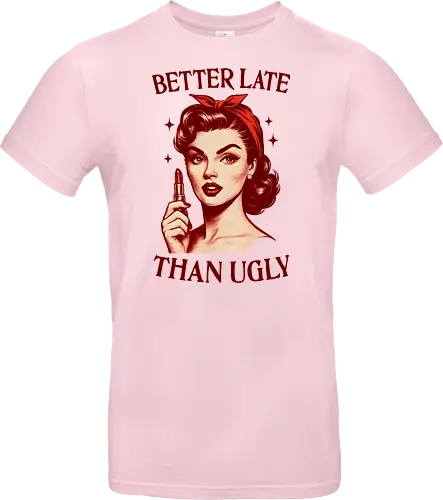 Better Late Than Ugly
