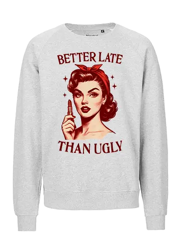 Better Late Than Ugly - better late, than ugly, glam, beautiful, funny, retro, lipstick, vintage - Fairtrade Sweatshirt