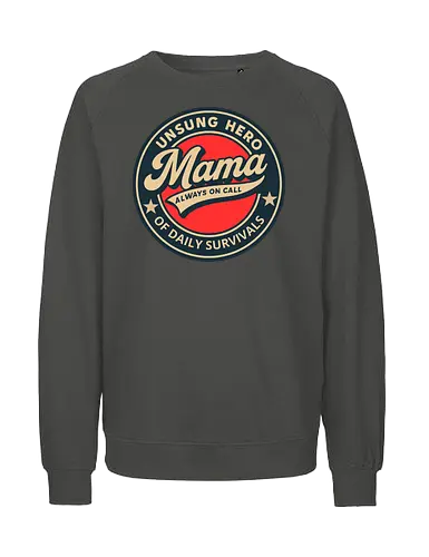 Mama, Always On Call - motherhood, appreciation, vintage, design, badge, typography, hero, unsung, gratitude, daily life - Fairtrade Sweatshirt