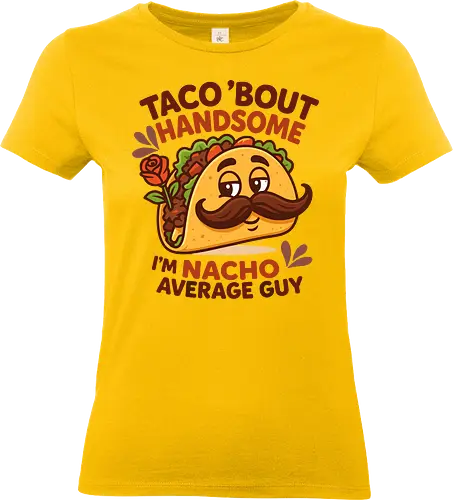 I'm nacho average guy - taco, mustache, rose, humor, playful, character, text, design, food, pun - Standard T-Shirt (Women)