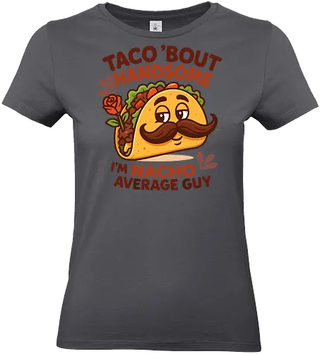 I'm nacho average guy - taco, mustache, rose, humor, playful, character, text, design, food, pun - Standard T-Shirt (Women)
