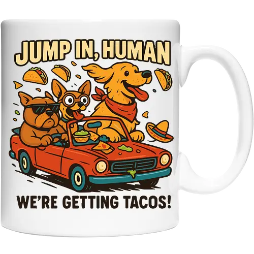 JUMP IN, HUMAN. WE'RE GETTING TACOS!